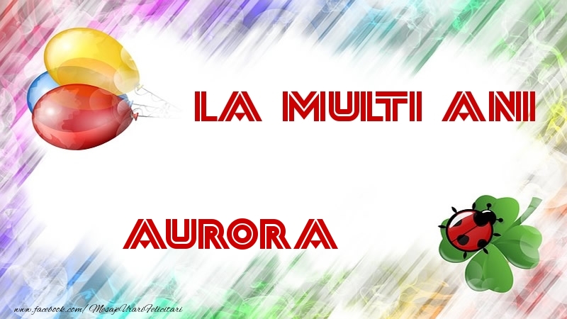 La multi ani Aurora - Felicitari de La Multi Ani