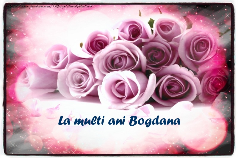 La multi ani Bogdana - Felicitari de La Multi Ani cu flori