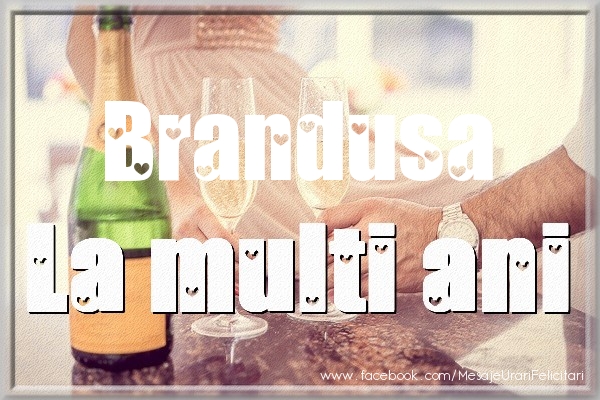 La multi ani Brandusa - Felicitari de La Multi Ani cu sampanie