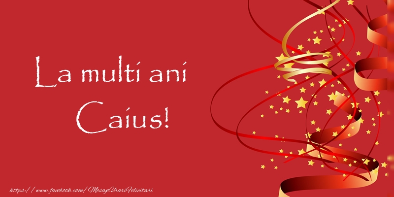 La multi ani Caius! - Felicitari de La Multi Ani