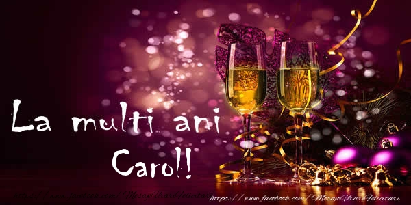 La multi ani Carol! - Felicitari de La Multi Ani