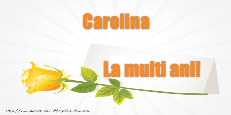 Pentru Carolina La multi ani! - Felicitari de La Multi Ani cu flori