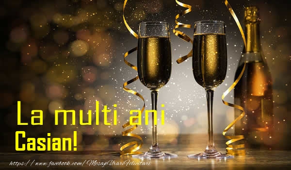 La multi ani Casian! - Felicitari de La Multi Ani cu sampanie