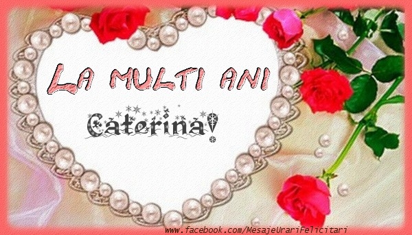 La multi ani Caterina! - Felicitari de La Multi Ani cu flori
