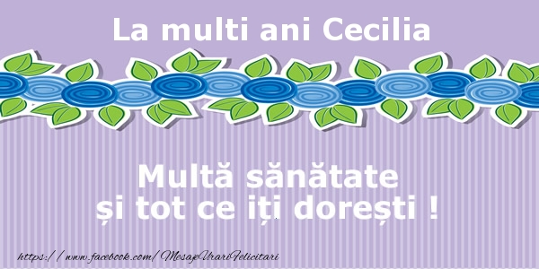  La multi ani Cecilia Multa sanatate si tot ce iti doresti ! - Felicitari de La Multi Ani