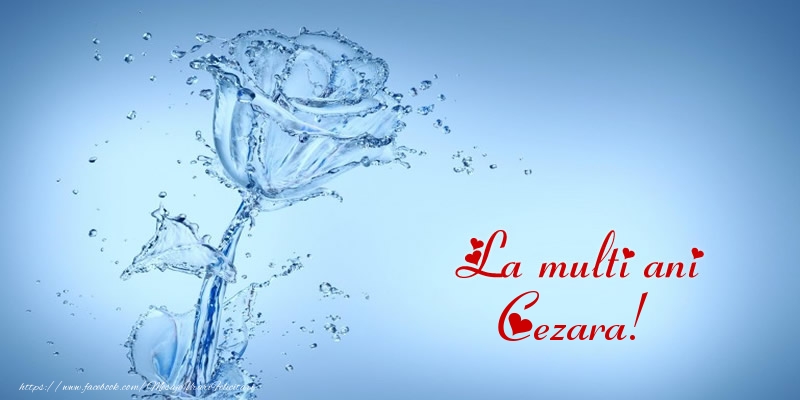 La multi ani Cezara! - Felicitari de La Multi Ani cu trandafiri