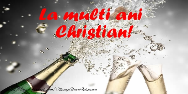 La multi ani Christian! - Felicitari de La Multi Ani cu sampanie