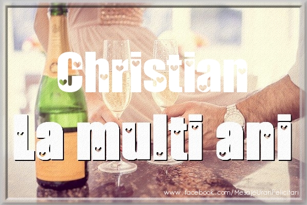 La multi ani Christian - Felicitari de La Multi Ani cu sampanie
