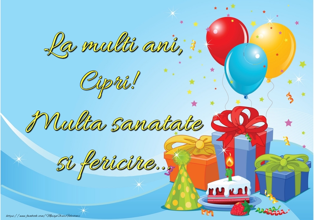 La mulți ani, Cipri! Multă sănătate și fericire... - Felicitari de La Multi Ani cu tort
