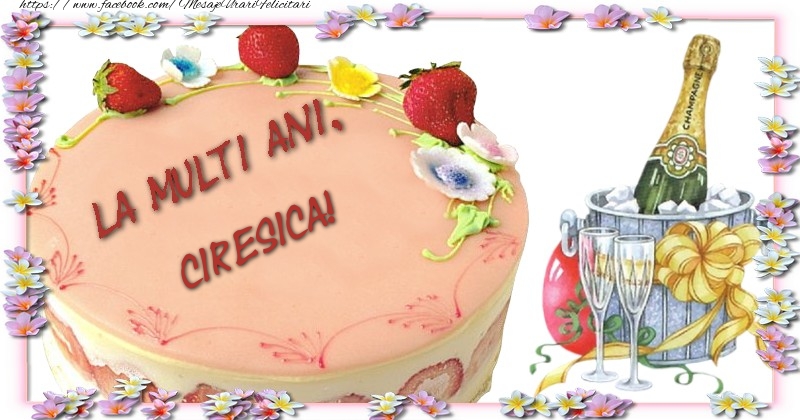 La multi ani, Ciresica! - Felicitari de La Multi Ani cu tort si sampanie
