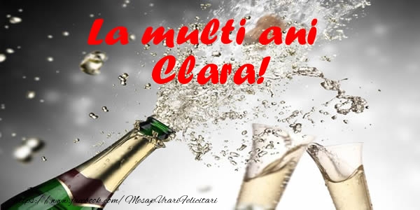 La multi ani Clara! - Felicitari de La Multi Ani cu sampanie