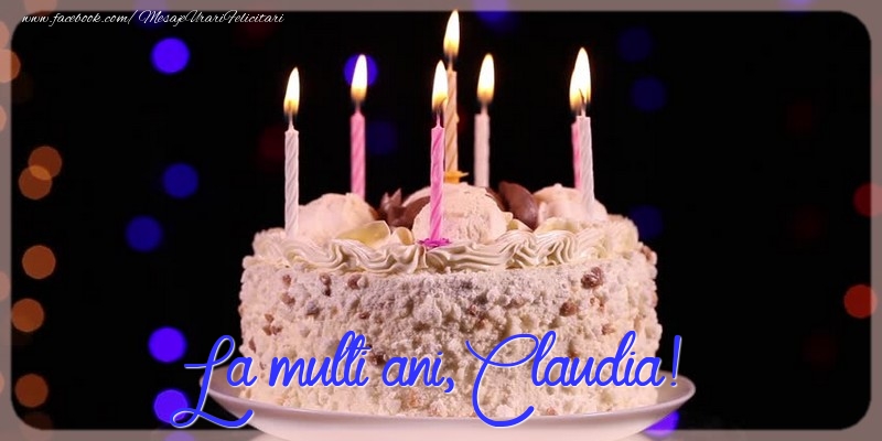 La multi ani, Claudia! - Felicitari de La Multi Ani cu tort