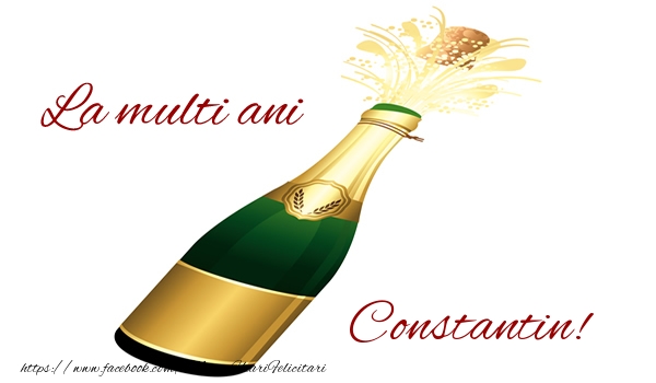 La multi ani Constantin! - Felicitari de La Multi Ani cu sampanie
