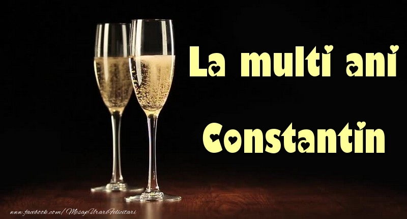 La multi ani Constantin - Felicitari de La Multi Ani cu sampanie