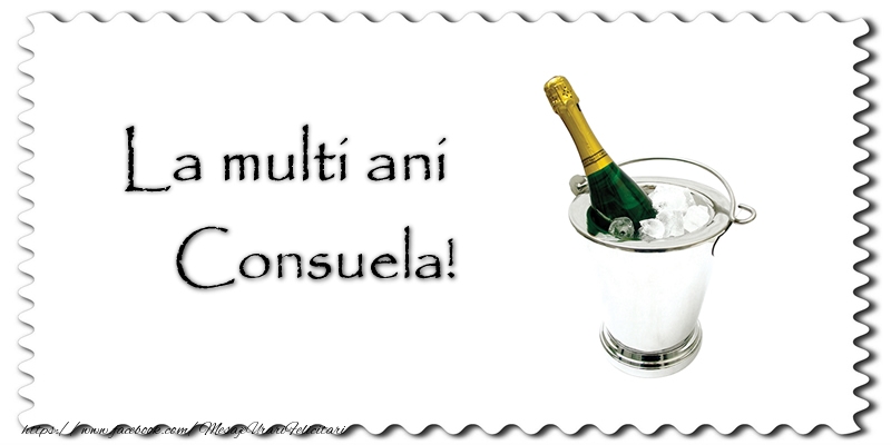 La multi ani Consuela! - Felicitari de La Multi Ani cu sampanie