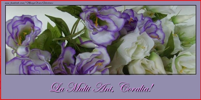 La multi ani, Coralia! - Felicitari de La Multi Ani cu flori