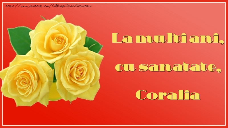 La multi ani, cu sanatate, Coralia - Felicitari de La Multi Ani cu trandafiri