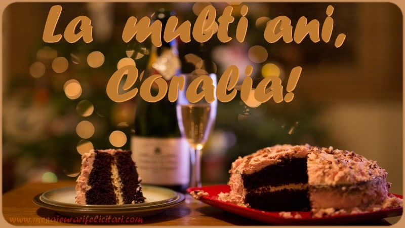 La multi ani, Coralia! - Felicitari de La Multi Ani cu tort