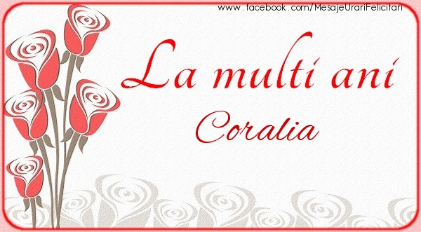 La multi ani Coralia - Felicitari de La Multi Ani cu flori