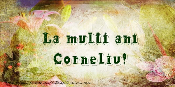 La multi ani Corneliu! - Felicitari de La Multi Ani