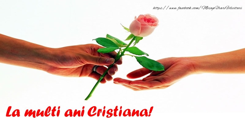 La multi ani Cristiana! - Felicitari de La Multi Ani cu trandafiri