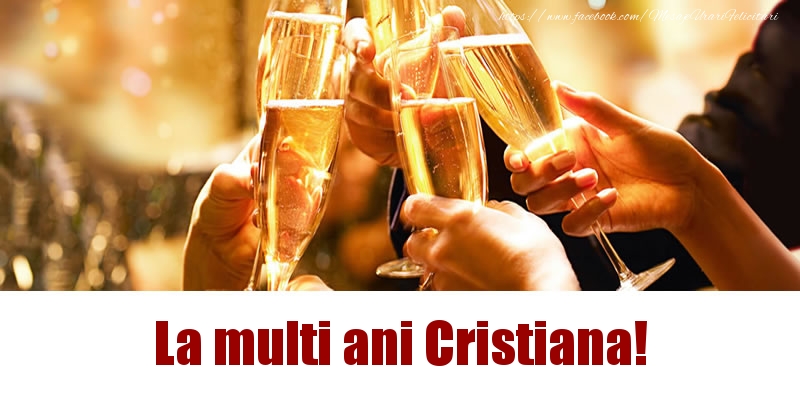 La multi ani Cristiana! - Felicitari de La Multi Ani cu sampanie