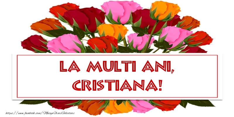La multi ani, Cristiana! - Felicitari de La Multi Ani cu trandafiri