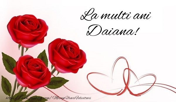 La multi ani Daiana! - Felicitari de La Multi Ani cu flori
