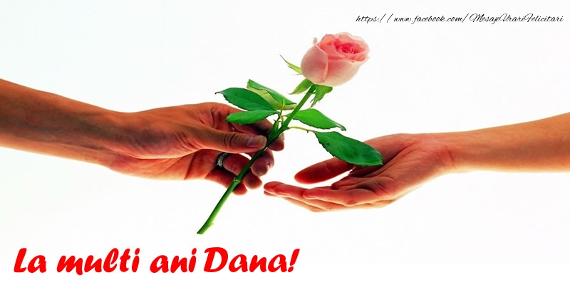 La multi ani Dana! - Felicitari de La Multi Ani cu trandafiri