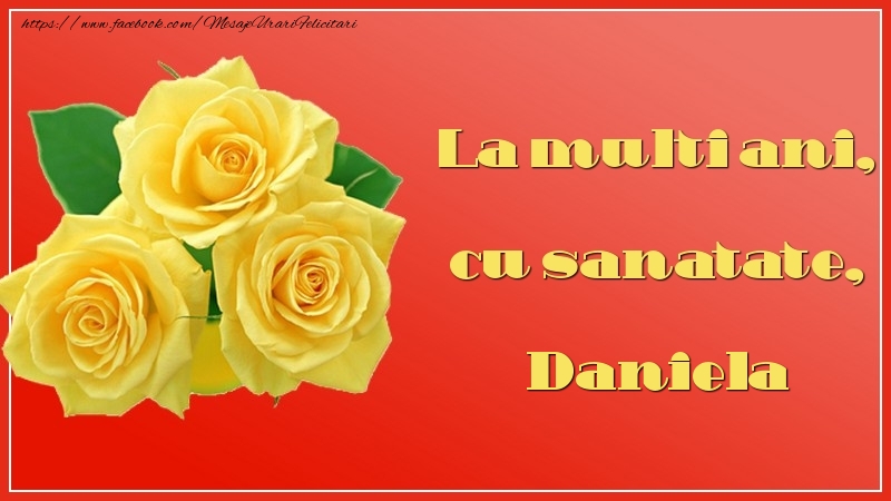 La multi ani, cu sanatate, Daniela - Felicitari de La Multi Ani cu trandafiri