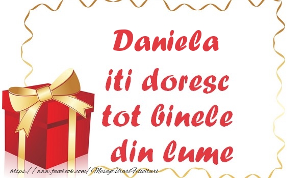 Daniela iti doresc tot binele din lume - Felicitari de La Multi Ani
