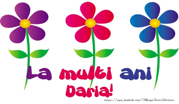 La multi ani Daria! - Felicitari de La Multi Ani cu flori