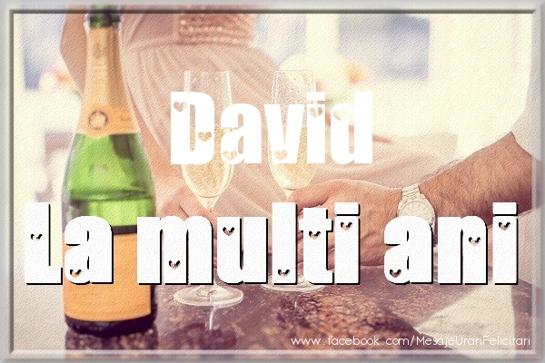 La multi ani David - Felicitari de La Multi Ani cu sampanie