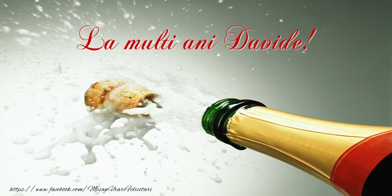 La multi ani Davide! - Felicitari de La Multi Ani cu sampanie