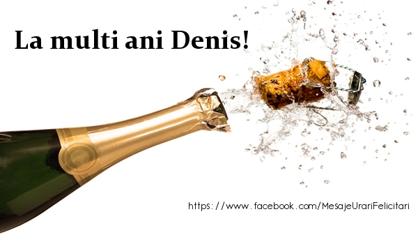 La multi ani Denis! - Felicitari de La Multi Ani cu sampanie