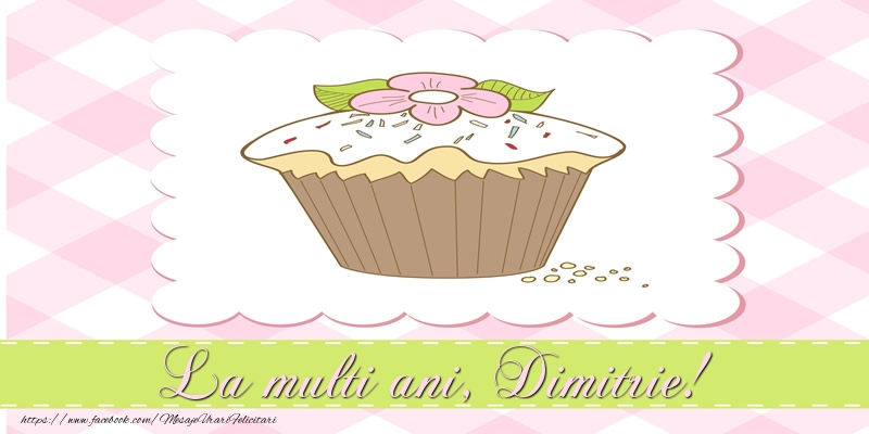 La multi ani, Dimitrie! - Felicitari de La Multi Ani