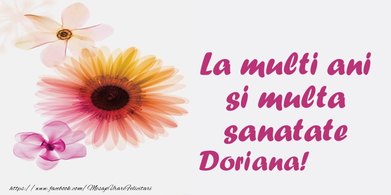 La multi ani si multa sanatate Doriana! - Felicitari de La Multi Ani cu flori