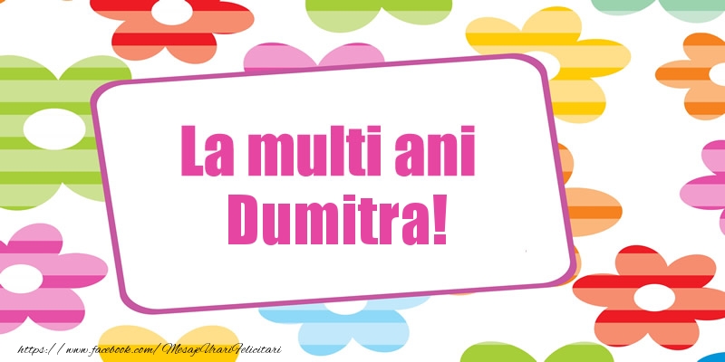 La multi ani Dumitra! - Felicitari de La Multi Ani
