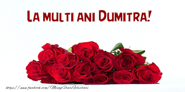 La multi ani Dumitra! - Felicitari de La Multi Ani cu flori