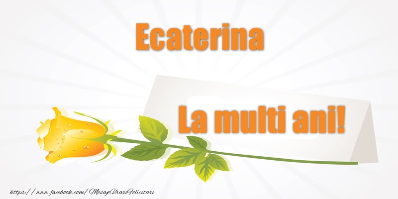 Pentru Ecaterina La multi ani! - Felicitari de La Multi Ani cu flori