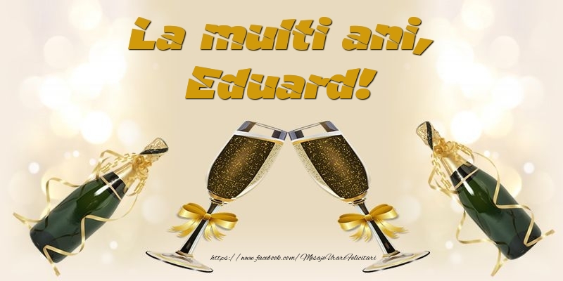 La multi ani, Eduard! - Felicitari de La Multi Ani cu sampanie