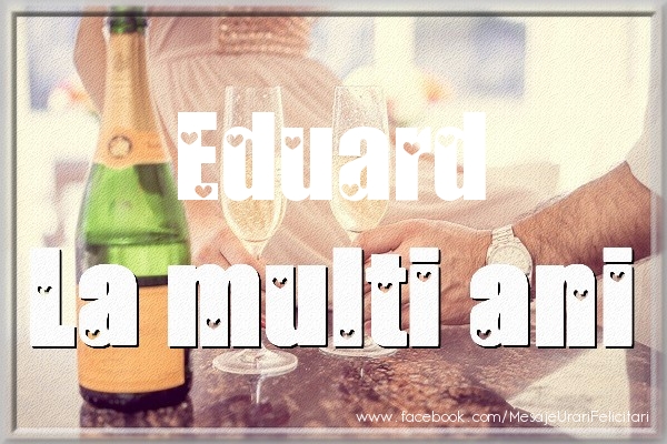 La multi ani Eduard - Felicitari de La Multi Ani cu sampanie