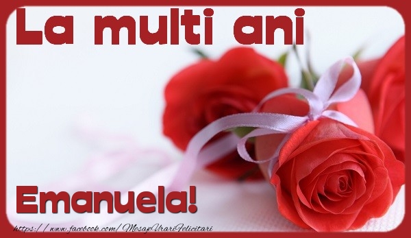  La multi ani Emanuela - Felicitari de La Multi Ani cu trandafiri