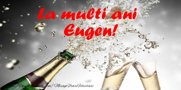 La multi ani Eugen! - Felicitari de La Multi Ani cu sampanie