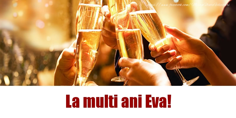 La multi ani Eva! - Felicitari de La Multi Ani cu sampanie
