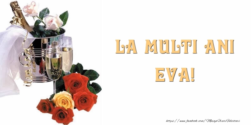 La multi ani Eva! - Felicitari de La Multi Ani cu flori si sampanie