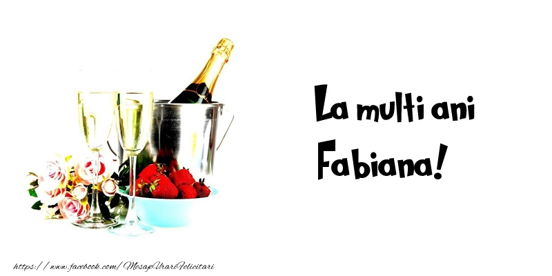 La multi ani Fabiana! - Felicitari de La Multi Ani cu flori si sampanie