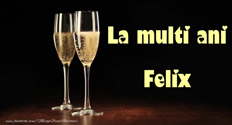 La multi ani Felix - Felicitari de La Multi Ani cu sampanie