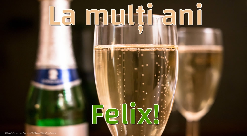 La mulți ani Felix! - Felicitari de La Multi Ani cu sampanie