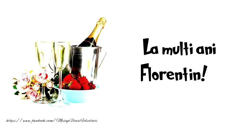 La multi ani Florentin! - Felicitari de La Multi Ani cu flori si sampanie